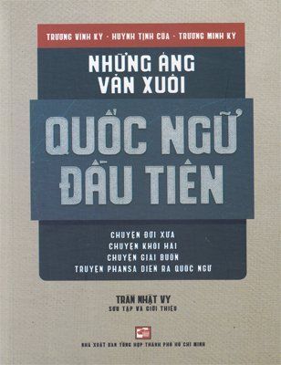 Những áng văn xuôi quốc ngữ đầu tiên:chuyện đời xưa,chuyện khôi hài,chuyện giải buồn, truyện Phansa diễn ra quốc ngữ