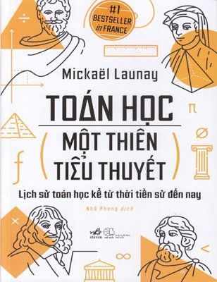 Toán học, một thiên tiểu thuyết - Lịch sử toán học kể từ thời tiền sử đến nay