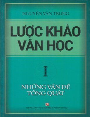 Lược khảo văn học (Tập 1): Những vấn đề tổng quát