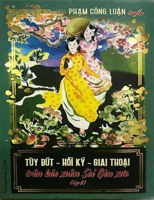 TÙY BÚT - HỒI KÝ - GIAI THOẠI TRÊN BÁO XUÂN SÀI GÒN XƯA (TẬP 2)