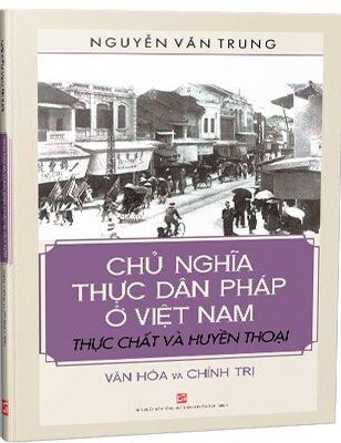 Chủ Nghĩa Thực Dân Pháp Ở Việt Nam - Thực Chất Và Huyền Thoại, Văn Hóa Và Chính Trị