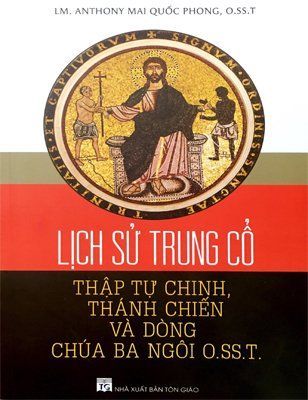 Lịch Sử Trung Cổ - Thập Tự Chinh, Thánh Chiến Và Dòng Chúa Ba Ngôi O.SS.T.