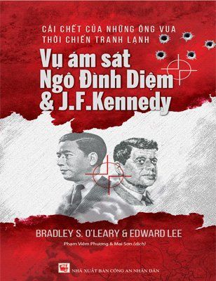 Cái Chết Của Những Ông Vua Thời Chiến Tranh Lạnh - Vụ Ám Sát Ngô Đình Diệm & J.F.Kennedy