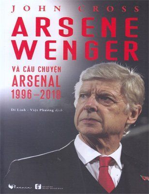 Arsene Wenger và câu chuyện Arsenal 1996-2018