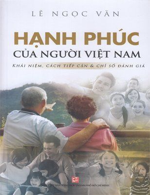 Hạnh phúc của người Việt Nam - Khái niệm, cách tiếp cận & chỉ số đánh giá