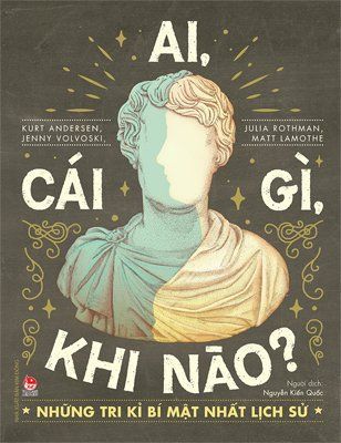 Ai, cái gì, khi nào? Những tri kỉ bí mật nhất lịch sử