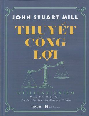 Thuyết công lợi - John Stuart Mill (Bìa cứng)
