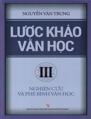 Lược khảo văn học (Tập 3) : Nghiên cứu và phê bình văn học