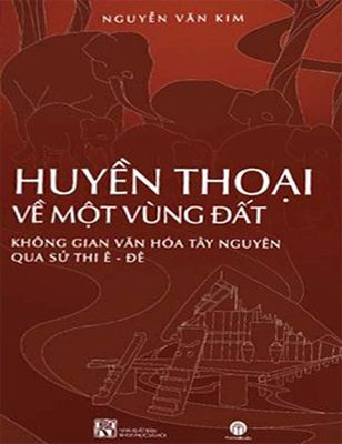 Huyền thoại về một vùng đất – Không gian văn hóa Tây Nguyên qua sử thi Ê-đê