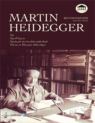 Martin Heidegger - Vật, Xây Ở Suy Tư, Nguồn Gốc Của Tác Phẩm Nghệ Thuật, Tồn Tại và Thời Gian