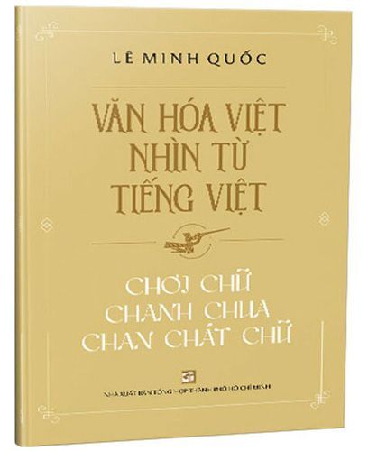 Văn Hóa Việt Nhìn Từ Tiếng Việt - Chơi Chữ Chanh Chua Chan Chát Chữ