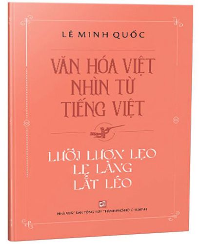 Văn Hóa Việt Nhìn Từ Tiếng Việt - Lưỡi Lươn Lẹo Lẹ Làng Lắt Léo