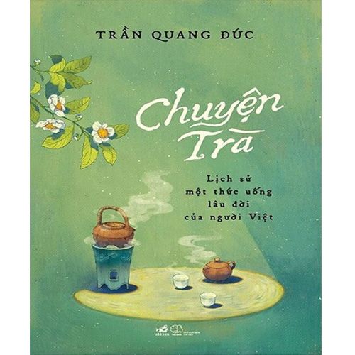 Chuyện Trà - Lịch Sử Một Thức Uống Lâu Đời Của Người Việt