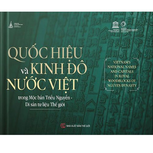 Quốc Hiệu Và Kinh Đô Nước Việt Trong Mộc Bản Triều Nguyễn - Di Sản Tư Liệu Thế Giới (Bản Đẹp)