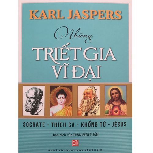 Những Triết Gia Vĩ Đại: Socrate - Thích Ca - Khổng Tử - Jésus