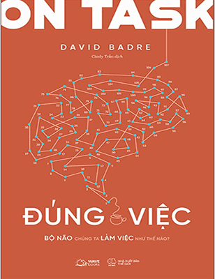 Đúng Việc - Bộ Não Chúng Ta Làm Việc Như Thế Nào?