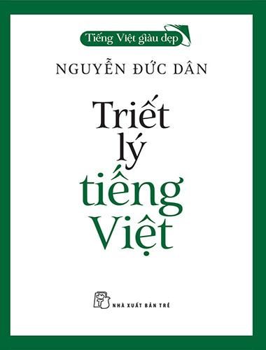 Tiếng Việt Giàu Đẹp - Triết Lý Tiếng Việt