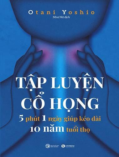 Tập luyện cổ họng – 5 phút 1 ngày giúp kéo dài 10 năm tuổi thọ