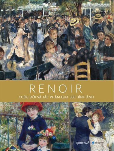 Renoir - Cuộc đời và tác phẩm qua 500 hình ảnh (Bìa cứng)