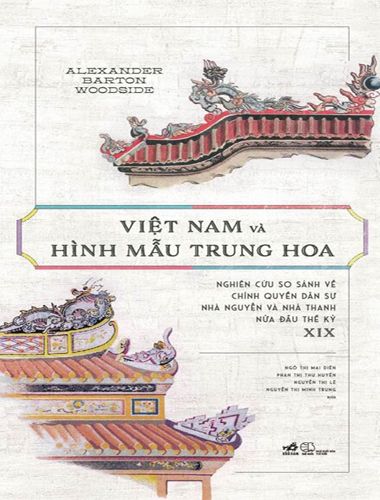 Việt Nam Và Hình Mẫu Trung Hoa - Nghiên Cứu So Sánh Về Chính Quyền Dân Sự Nhà Nguyễn Và Nhà Thanh Nữa Đầu Thế Kỉ XIX