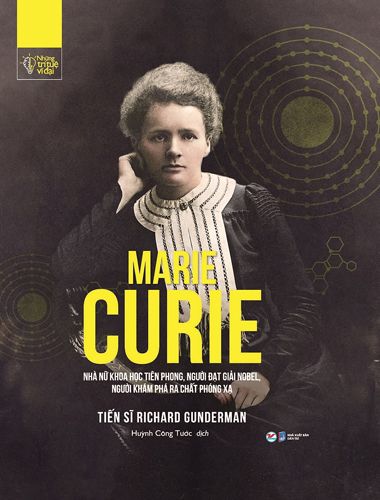 Những Trí Tuệ Vĩ Đại - Marie Curie - Nhà Nữ Khoa Học Tiên Phong, Người Đạt Giải Nobel, Người Khám Phá Ra Chất Phóng Xạ