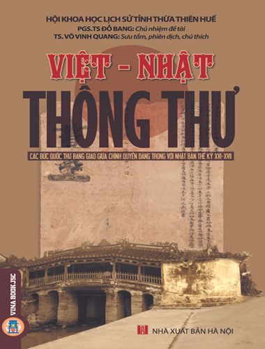 Việt - Nhật Thông Thư: Các Bức Quốc Thư Bang Giao Giữa Chính Quyền Đàng Trong Với Nhật Bản Thế Kỷ XVI-XVII