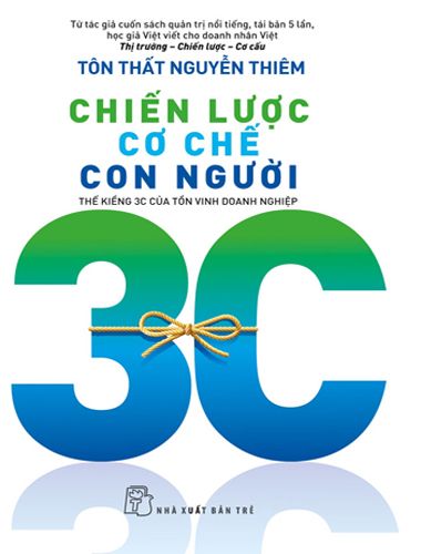 Chiến Lược Cơ Chế Con Người - Thế Kiềng 3C Của Tồn Vinh Doanh Nghiệp