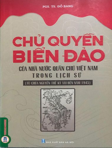 Chủ Quyền Biển Đảo Của Nhà Nước Quân Chủ Việt Nam Trong Lịch Sử (Từ Chúa Nguyễn thế kỷ XVI đến năm 1945)