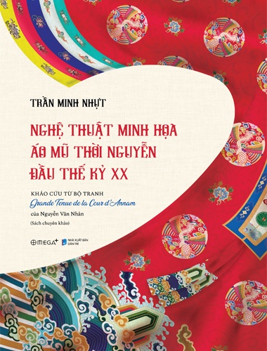 NGHỆ THUẬT MINH HỌA ÁO MŨ  THỜI NGUYỄN ĐẦU THẾ KỶ XX Khảo cứu từ bộ tranh Grande Tenue de la Cour d’Annam của Nguyễn Văn Nhân