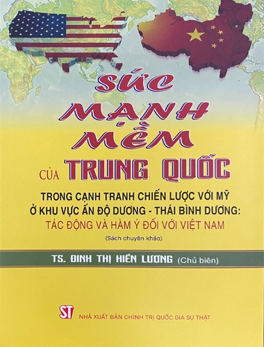 Sức mạnh mềm của Trung Quốc trong cạnh tranh chiến lược với Mỹ ở khu vực Ấn Độ Dương – Thái Bình Dương: tác động và hàm ý đối với Việt Nam (Sách chuyên khảo)