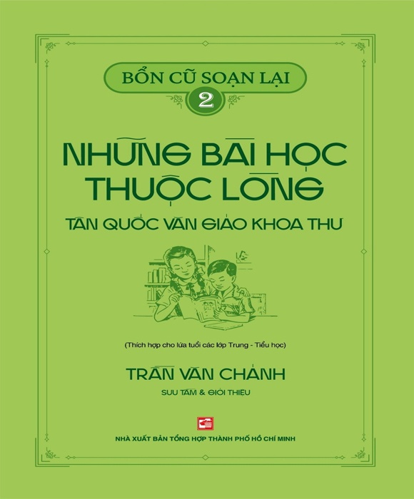 Bổn cũ soạn lại 2 - Những bài học thuộc lòng Tân Quốc Văn Giáo Khoa Thư (Thích hợp cho lứa tuổi các lớp Trung - Tiểu học)