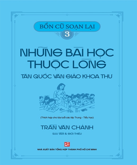 Bổn cũ soạn lại 3 - Những bài học thuộc lòng Tân Quốc Văn Giáo Khoa Thư (Thích hợp cho lứa tuổi các lớp Trung - Tiểu học)