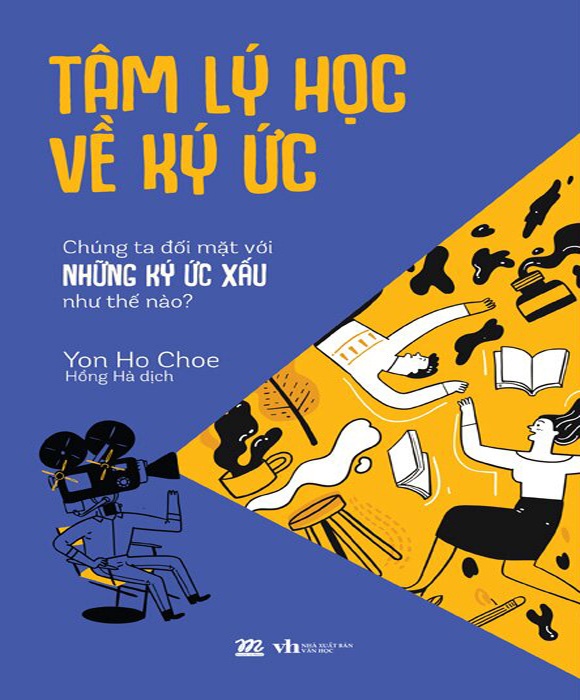 Tâm Lý Học Về Ký Ức - Chúng Ta Đối Mặt Với Những Ký Ức Xấu Như Thế Nào?