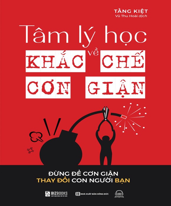 Tâm Lý Học Về Khắc Chế Cơn Giận - Đừng Để Cơn Giận Thay Đổi Con Người Bạn