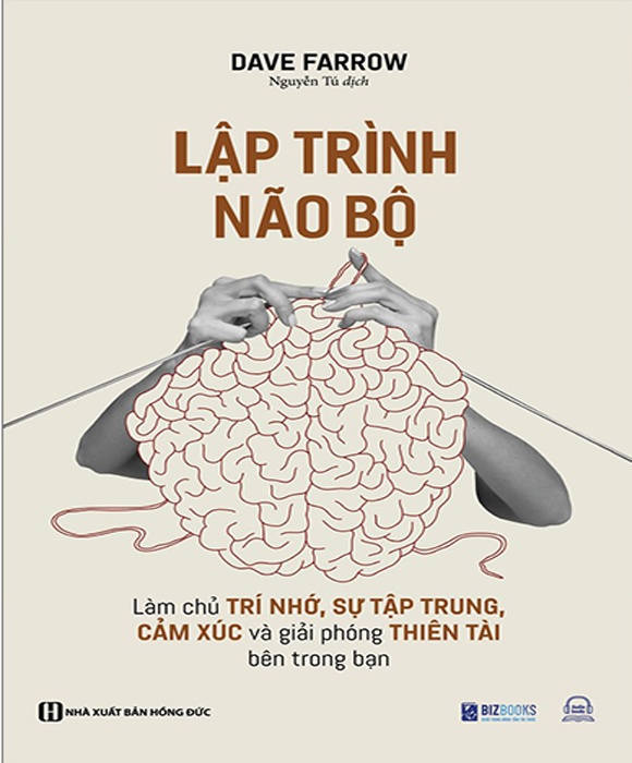 Lập Trình Não Bộ: Làm Chủ Trí Nhớ, Sự Tập Trung, Cảm Xúc Và Giải Phóng Thiên Tài Bên Trong Bạn