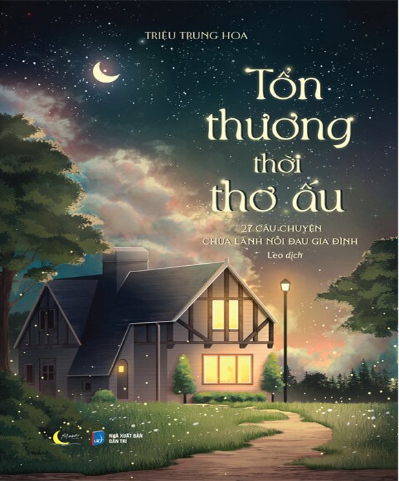 Tổn Thương Thời Thơ Ấu - 27 Câu Chuyện Chữa Lành Nỗi Đau Gia Đình