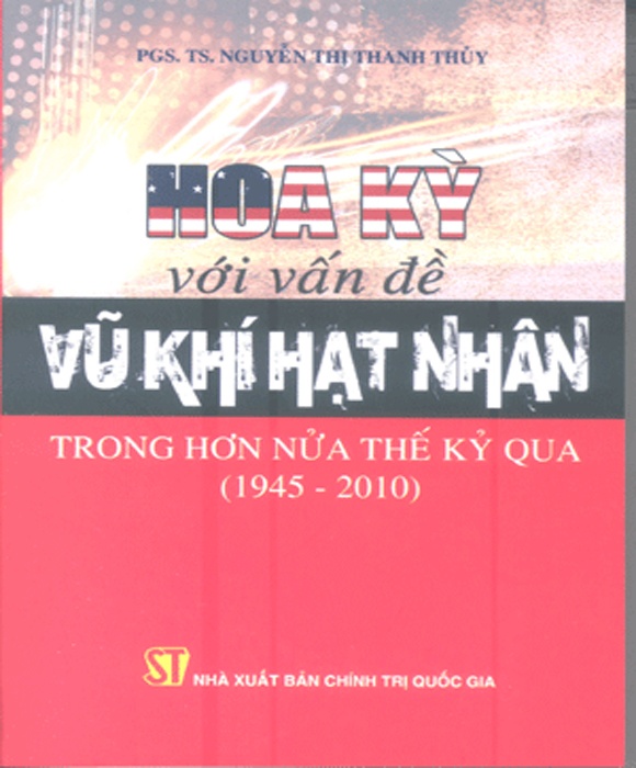 (SÁCH CŨ - XẢ KHO) Hoa Kỳ với vấn đề vũ khí hạt nhân trong hơn nửa thế kỷ qua (1945-2010)