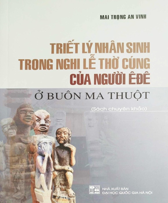 Triết Lý Nhân Sinh Trong Nghi Lễ Thờ Cúng Của Người Ê Đê Ở Buôn Ma Thuột