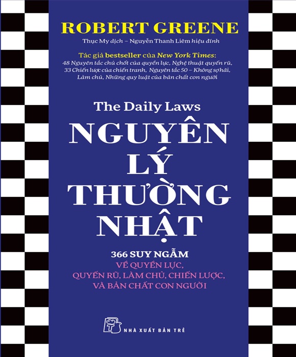 Nguyên Lý Thường Nhật: 366 Suy Ngẫm Về Quyền Lực, Quyến Rũ, Làm Chủ, Chiến Lược, Và Bản Chất Con Người