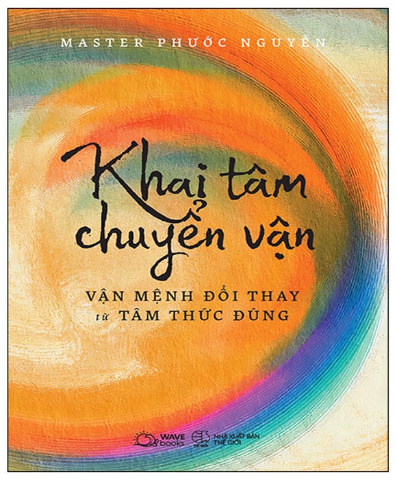 Khai Tâm Chuyển Vận - Vận Mệnh Đổi Thay Từ Tâm Thức Đúng