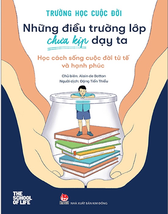 Trường Học Cuộc Đời - Những Điều Trường Lớp Chưa Kịp Dạy Ta - Học Cách Sống Cuộc Đời Tử Tế Và Hạnh Phúc