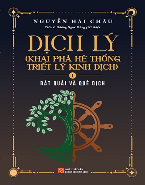 Dịch Lý - Khai Phá Hệ Thống Triết Lý Kinh Dịch - Tập 1: Bát Quái Và Quẻ Dịch