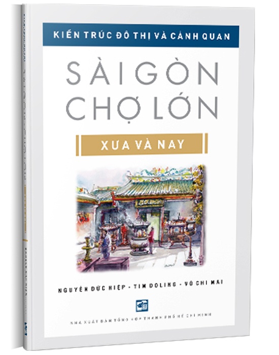 Kiến Trúc Đô Thị Và Cảnh Quan Sài Gòn Chợ Lớn Xưa Và Nay (Tái bản)