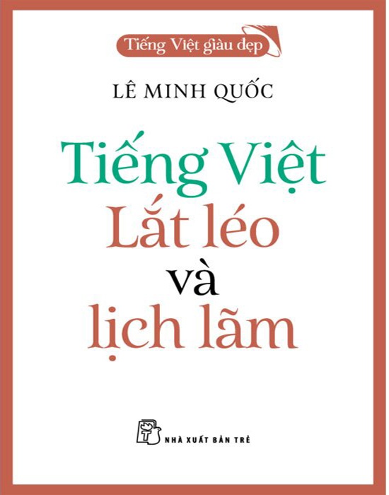 Tiếng Việt Giàu Đẹp - Tiếng Việt Lắt Léo Và Lịch Lãm