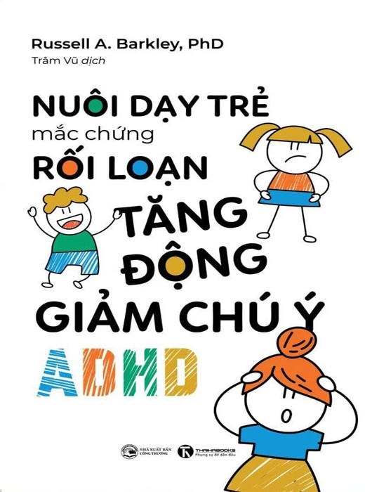 Nuôi Dạy Trẻ Mắc Hội Chứng Rối Loạn Tăng Động Giảm Chú Ý (ADHD)