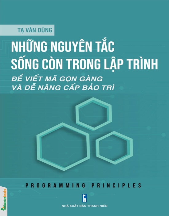 Những Nguyên Tắc Sống Còn Trong Lập Trình: Để Viết Mã Gọn Gàng Và Dễ Nâng Cấp Bảo Trì