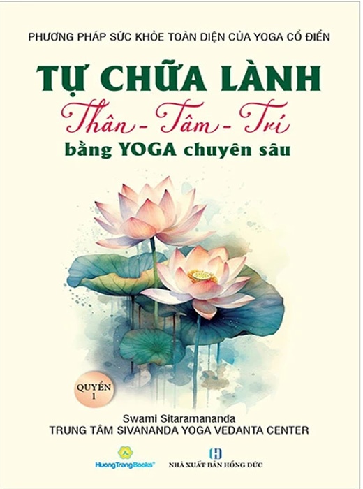 Tự Chữa Lành Thân - Tâm - Trí Bằng Yoga Chuyên Sâu - Quyển 1