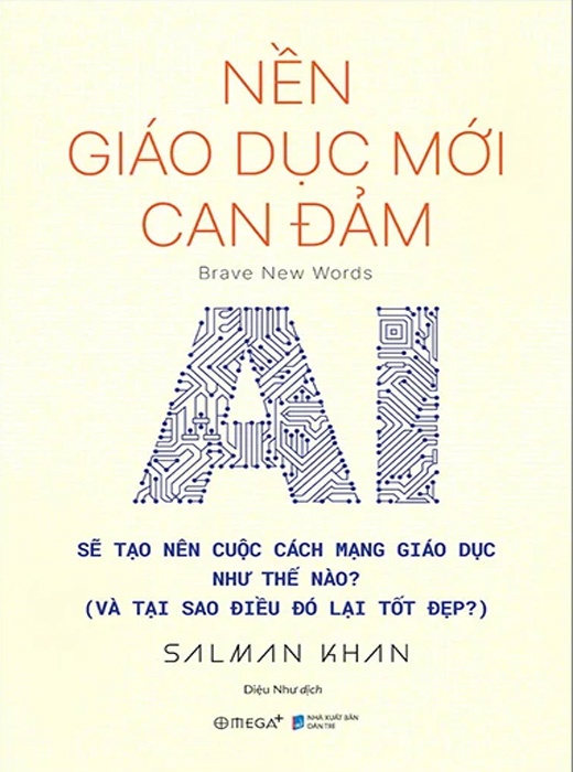 Nền Giáo Dục Mới Can Đảm - AI Sẽ Tạo Nên Cuộc Cách Mạng Giáo Dục Như Thế Nào ? Và Tại Sao Điều Đó Lại Tốt Đẹp ?