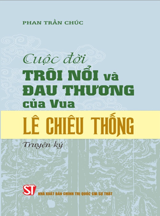 Cuộc Đời Trôi Nổi Và Đau Thương Của Vua Lê Chiêu Thống (Truyện Ký)