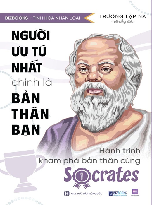 Người Ưu Tú Nhất Chính Là Bản Thân Bạn: Hành Trình Khám Phá Bản Thân Cùng Socrates